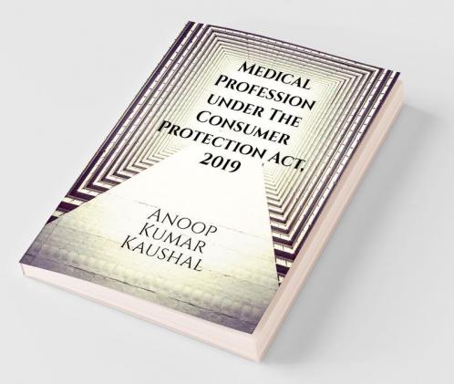 Medical Profession Under The Consumer Protection Act 2019: ( New Definitions Of Deficiency In Service Negligence Disclosure & Limited Mediation): ( ... Disclosure And Limited Mediation)