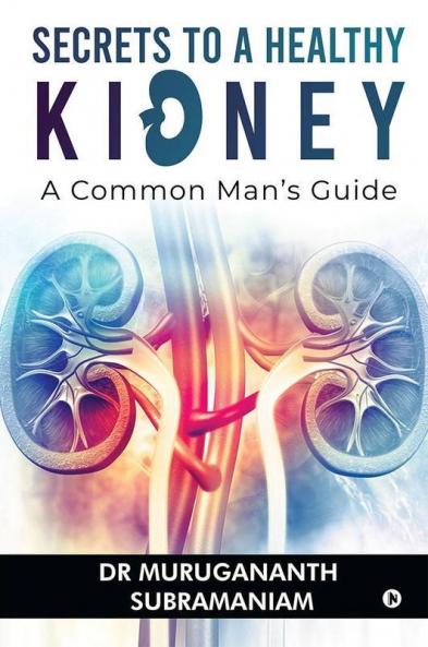 Secrets To A Healthy Kidney A Common Man'S Guide