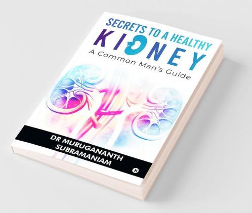 Secrets To A Healthy Kidney A Common Man'S Guide