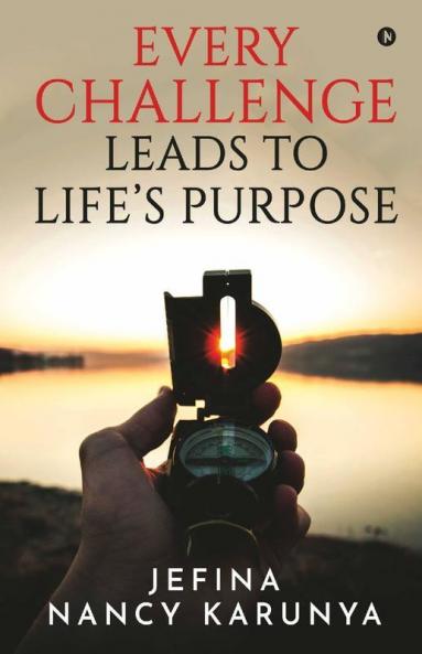 Every Challenge Leads To Life'S Purpose