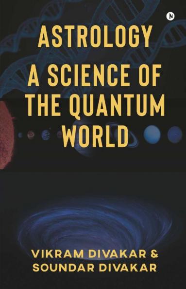 Astrology - A Science Of The Quantum World: Discovering Science In Astrology
