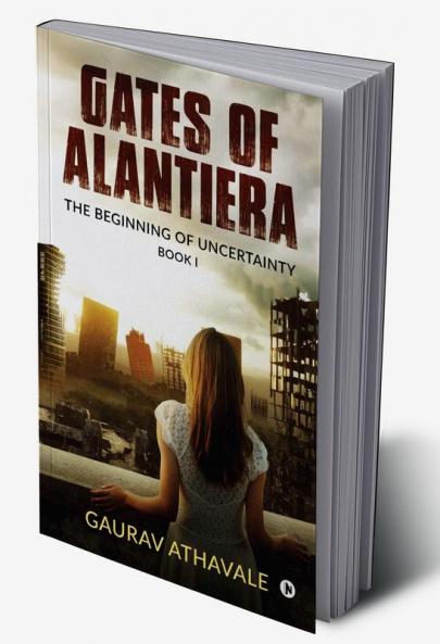 Gates of Alantiera : The Beginning of Uncertainty – Book I