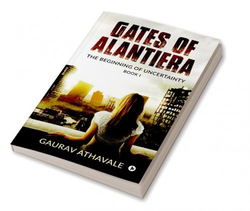 Gates of Alantiera : The Beginning of Uncertainty – Book I