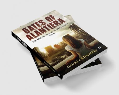 Gates of Alantiera : The Beginning of Uncertainty – Book I