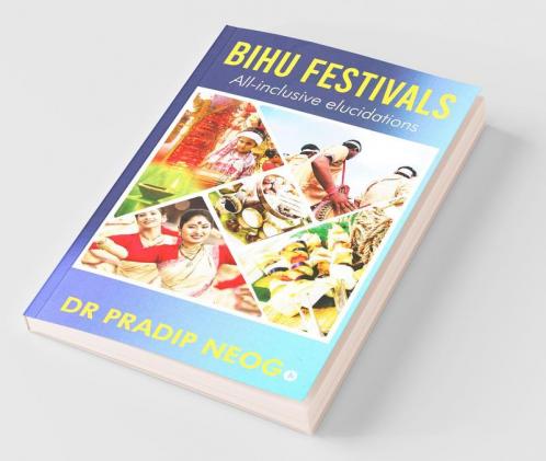 Bihu Festivals: All-Inclusive Elucidations