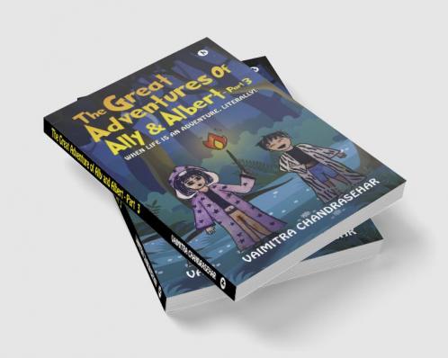 The great Adventures of Ally and Albert -Part 3 : When Life is An Adventure Literally!