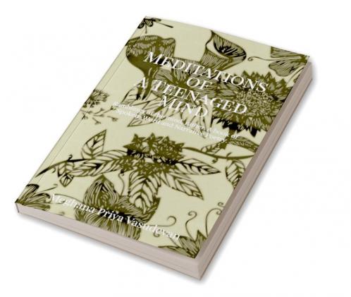 The Meditations of A Teenaged Mind : Ramblings of the mind rather. A book of Spoken-Word and Narrative Poetry