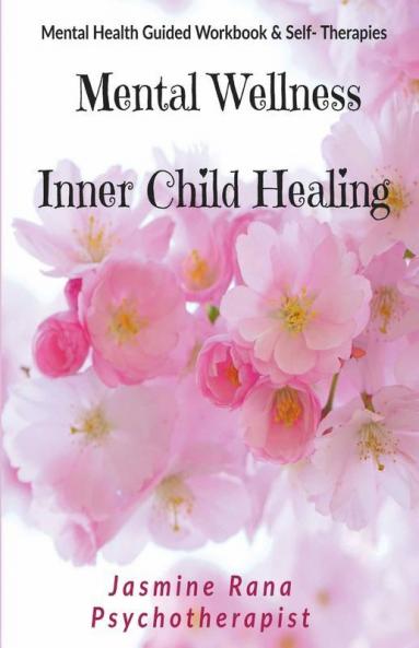 Mental Wellness With Inner Child Healing Mental Health Guided Workbook And Self- Therapies