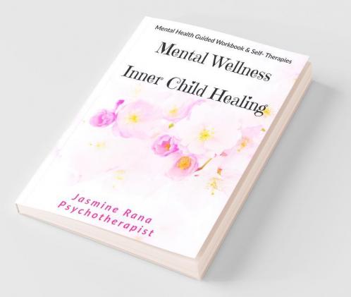 Mental Wellness With Inner Child Healing Mental Health Guided Workbook And Self- Therapies