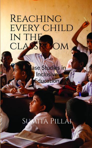 Reaching Every Child In The Classroom: Case Studies In Inclusive Education - A Handbook For Teachers