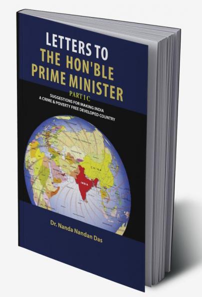 LETTERS TO THE HONOURABLE PRIME MINISTER PART 1 C : SUGGESTIONS FOR MAKING INDIA A CRIME & POVERTY FREE COUNTRY