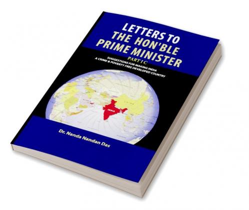 LETTERS TO THE HONOURABLE PRIME MINISTER PART 1 C : SUGGESTIONS FOR MAKING INDIA A CRIME & POVERTY FREE COUNTRY