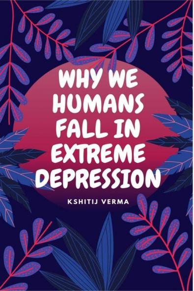 WHY WE HUMANS FALL IN EXTREME DEPRESSION : A journey to the nucleus of the atom