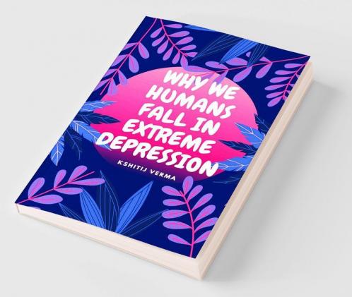 WHY WE HUMANS FALL IN EXTREME DEPRESSION : A journey to the nucleus of the atom