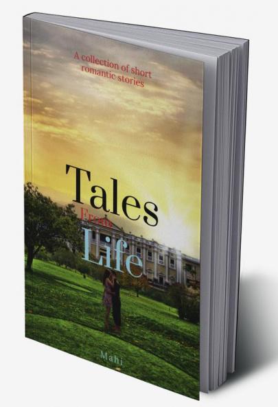 Tales from Life : A collection of short romantic stories