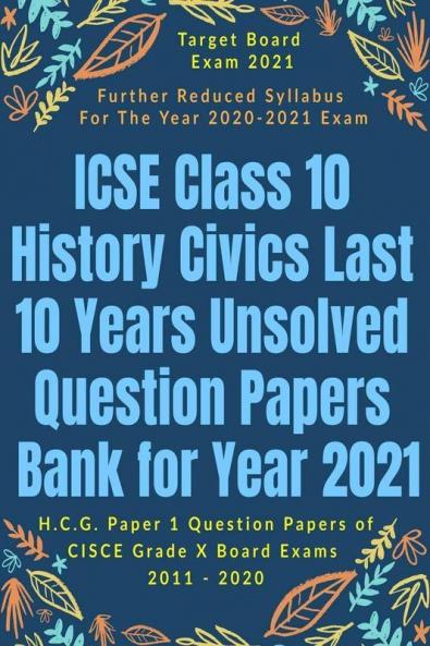 Icse Class 10 History Civics Last 10 Years Unsolved Question Papers Bank For Year 2021 : H.C.G. Paper 1 Question Papers Of Cisce Grade X Board Exams 2011 - 2020