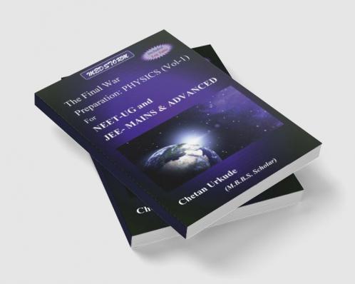 The Final War Preparation: PHYSICS VOL-1 for NEET-UG and JEE-MAINS &amp; ADVANCED