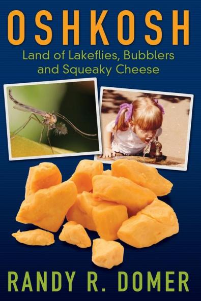 Oshkosh - Land of Lakeflies Bubblers and Squeaky Cheese
