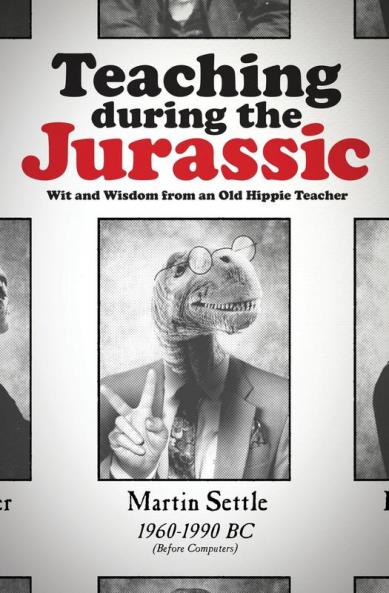 Teaching during the Jurassic: Wit and Wisdom from an Old Hippie Teacher