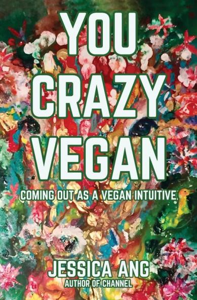 You Crazy Vegan: Coming Out as a Vegan Intuitive