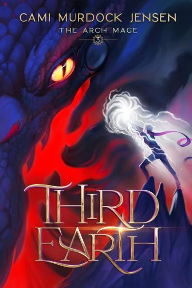 Third Earth: A YA Fantasy Adventure to the Dragon Planet: 3 (The Arch Mage)