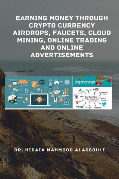 Earning Money through Crypto Currency Airdrops Faucets Cloud Mining Online Trading and Online Advertisements