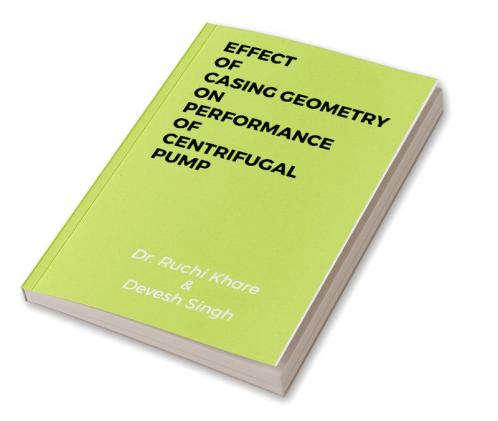 EFFECT OF CASING GEOMETRY ON PERFORMANCE OF CENTRIFUGAL PUMP : AN STUDY FOR SHAPE OF CASING
