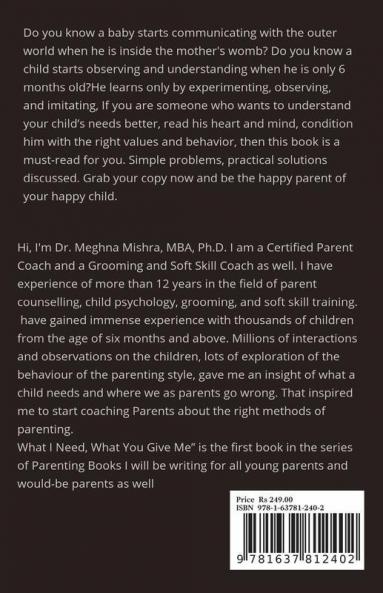 What I Need What You Give Me: Common Parenting Blunders And Proven Strategies To Raise A Happy Child (Parenting Series- Part I)
