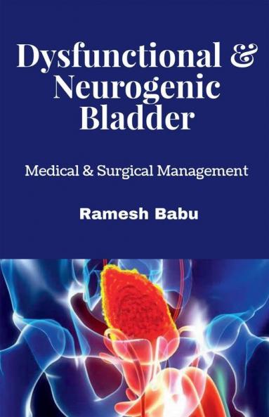 Dysfunctional & Neurogenic Bladder: Medical & Surgical Management: Medical And Surgical Management