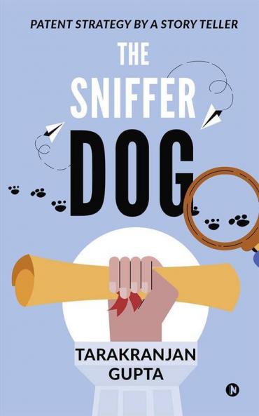 The Sniffer Dog : Patent Strategy By A Story Teller