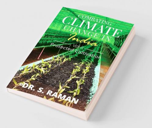 Combating Climate Change in India (Vol II) : Protected Cultivation