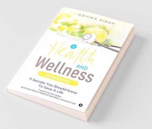 A Health And Wellness Handbook: 11 Secrets You Should Know To Save A Life