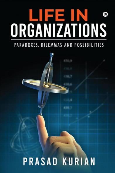 Life In Organizations : Paradoxes Dilemmas And Possibilities