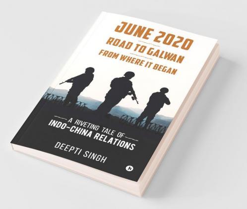 June 2020 - Road To Galwan - From Where It Began: A Riveting Tale Of Indo-China Relations
