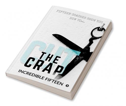 CUT THE CRAP : FIFTEEN COACHES SHOW YOU HOW TO…