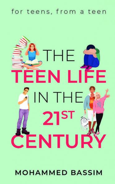 The Teen Life In The 21St Century : For Teens From A Teen
