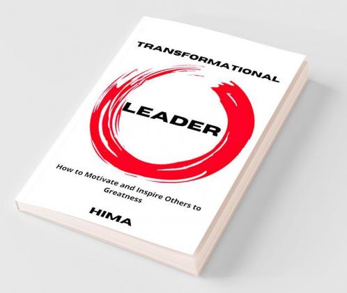 Transformational Leader: How To Motivate And Inspire Others To Greatness