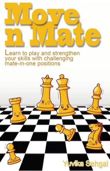 Move N Mate : Learn To Play And Strengthen Your Skills With Challenging Mate-In-One Positions