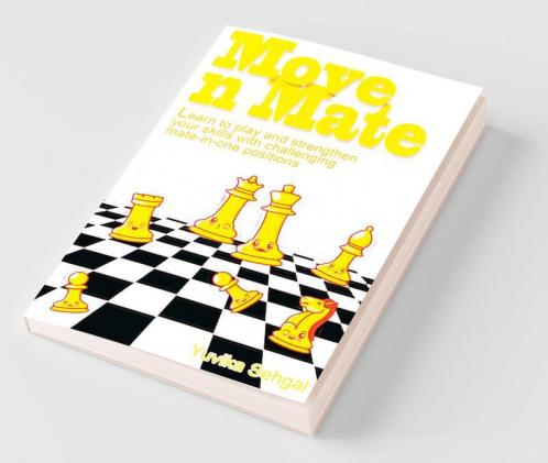 Move N Mate : Learn To Play And Strengthen Your Skills With Challenging Mate-In-One Positions