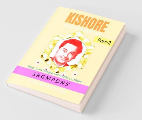 KISHORE 51 SONGS' SARGAM Part-2: Songs' Lyrics in English and Notations in SRGM