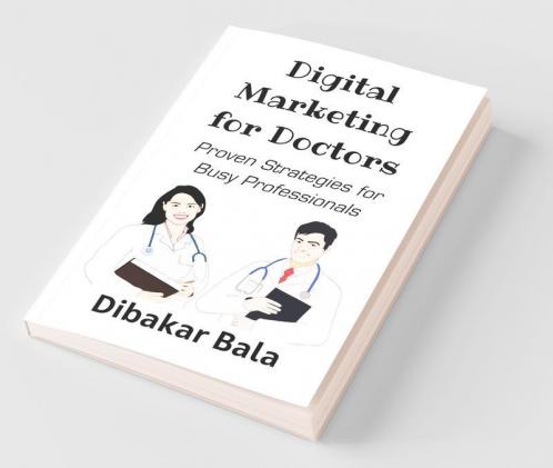 Digital Marketing For Doctors: 28 Proven Strategies For Busy Doctors