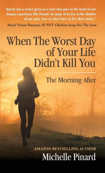 When the Worst Day of Your Life Didn't Kill You