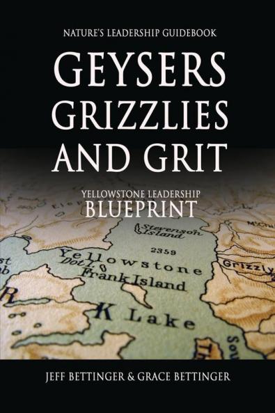 GEYSERS GRIZZLIES AND GRIT Nature's Leadership Guidebook