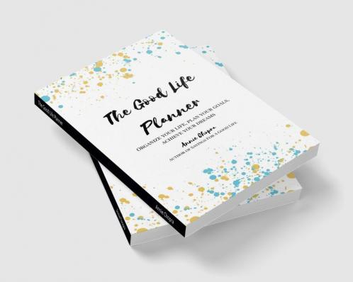 The Good Life Planner : Organize your life Plan your goals Achieve your dreams
