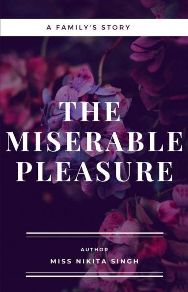 The Miserable Pleasure: A Family'S Story