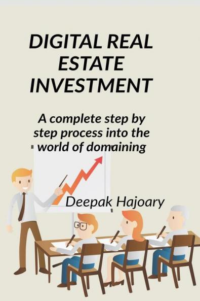 DIGITAL REALESTATE INVESTMENT : A Complete Step By Step Process Into The World Of Domaining