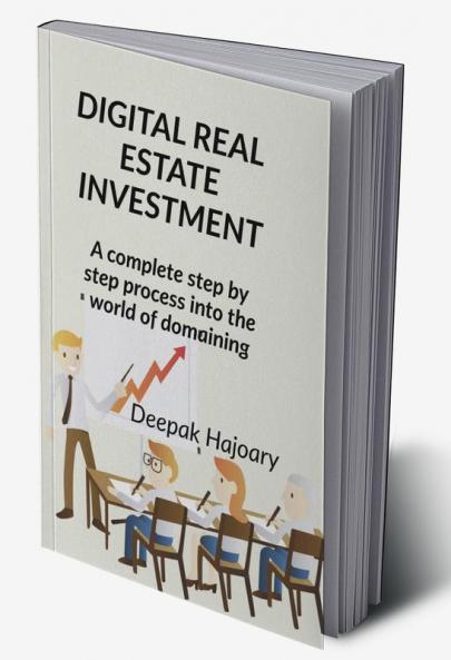 DIGITAL REALESTATE INVESTMENT : A Complete Step By Step Process Into The World Of Domaining