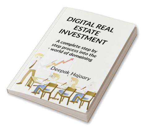 DIGITAL REALESTATE INVESTMENT : A Complete Step By Step Process Into The World Of Domaining