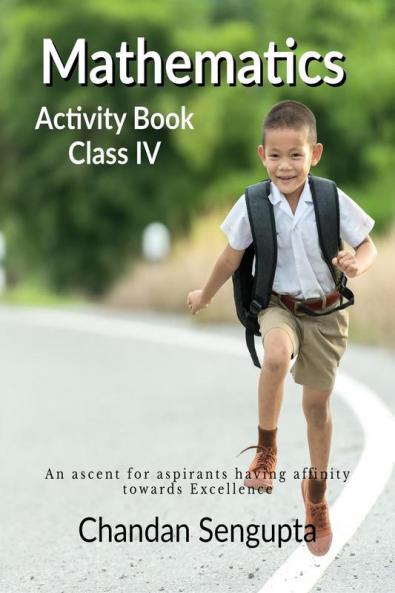 Mathematics Activity Book Class IV: An ascent for aspirants having affinity towards Excellence
