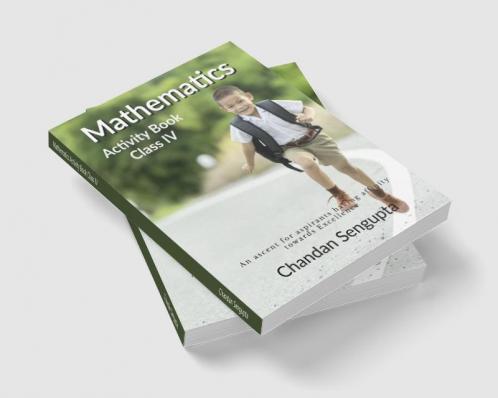 Mathematics Activity Book Class IV: An ascent for aspirants having affinity towards Excellence
